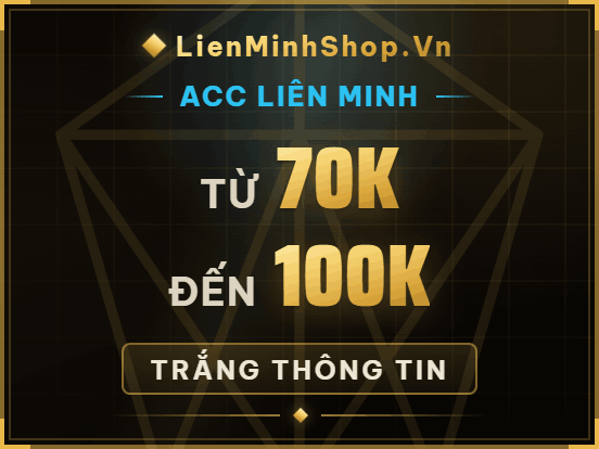 Bán acc liên minh , mua acc liên minh , shop acc LMHT , shop acc Liên minh , shop acc lol , Mua acc lmht , bán acc lmht