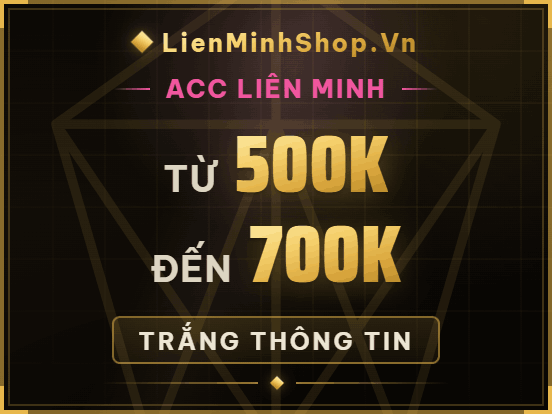 Bán acc liên minh , mua acc liên minh , shop acc LMHT , shop acc Liên minh , shop acc lol , Mua acc lmht , bán acc lmht